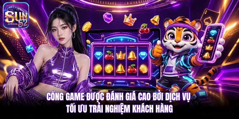 Cổng game được đánh giá cao bởi dịch vụ tối ưu trải nghiệm khách hàng